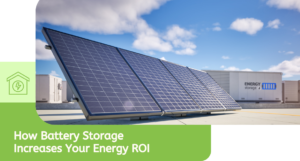 How Battery Storage Increases Your Energy ROI
